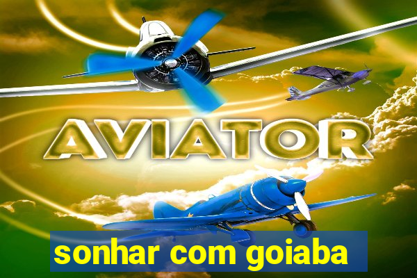 sonhar com goiaba